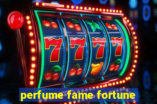 perfume fame fortune